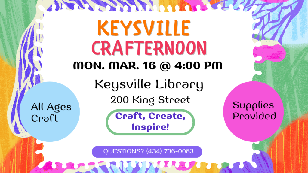crafternoon at keysville library on monday march 16 at 4pm. all ages welcome. all supplies provided. 200 king street in keysville.