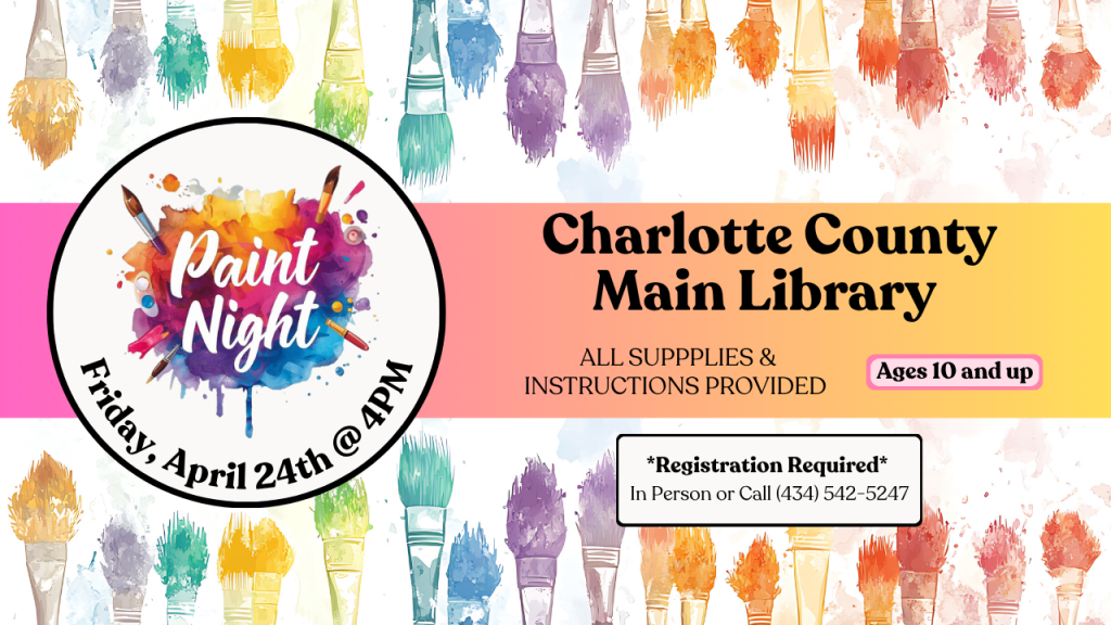 paint night at the main library in charlotte court house. free event. instructor-led. all supplies provided. ages 10 and up. registration required. call 434 542 5247 to register.