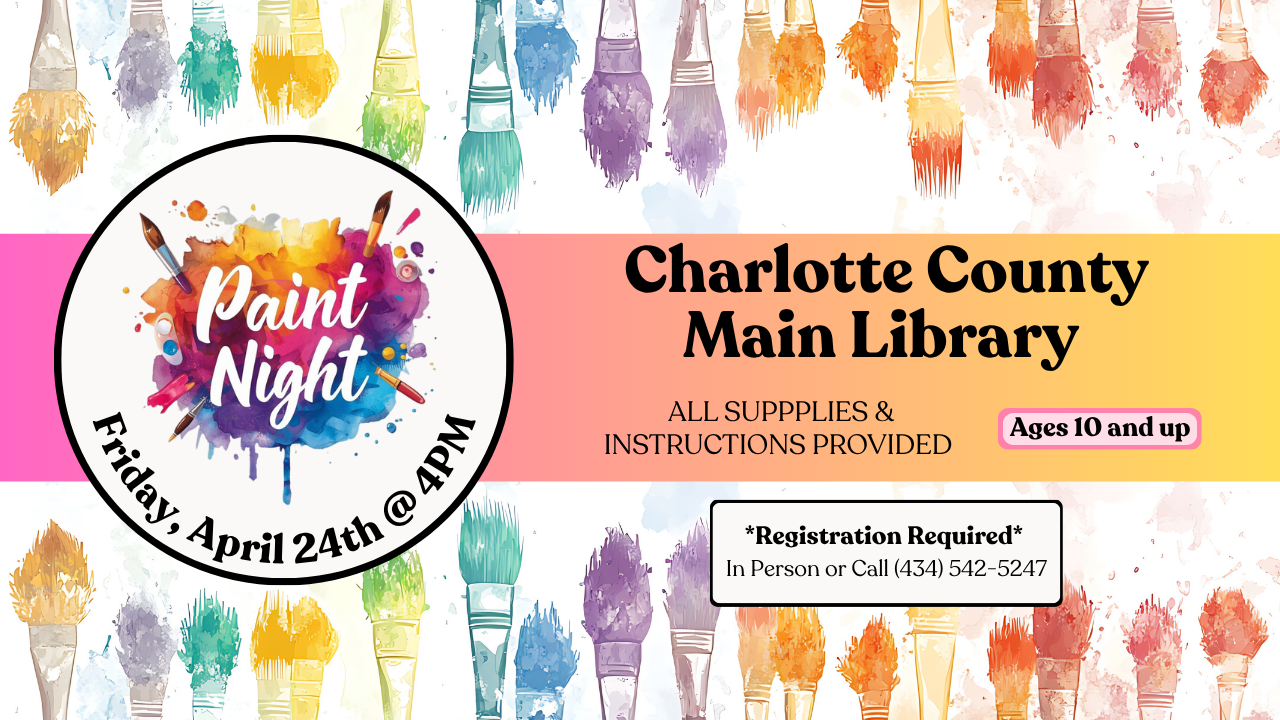 paint night at the main library in charlotte court house. free event. instructor-led. all supplies provided. ages 10 and up. registration required. call 434 542 5247 to register.