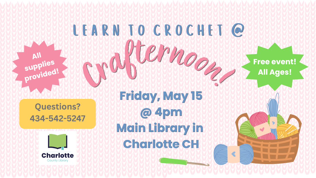 learn to crochet at crafternoon at the main library in charlotte court house. we will meet on friday may 15 at 4pm. questions? call 542-5247